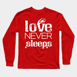 Love never sleeps Long Sleeve T-Shirt